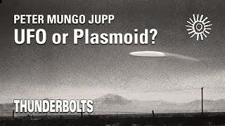 Peter Mungo Jupp: UFO or Plasmoid? | Thunderbolts