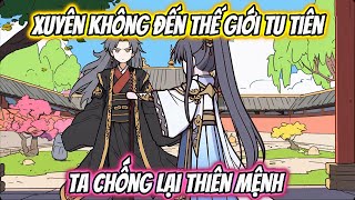 Xuyên Không Đến Thế Giới Tu Tiên Ta Chống Lại Thiên Mệnh Full 1-11 | HH Xuyên KHông
