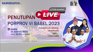 🔴LIVE : Penutupan Porprov VI Kepulauan Bangka Belitung Tahun 2023