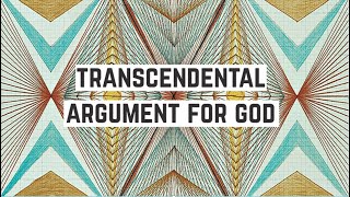 Transcendental Argument for God Explained