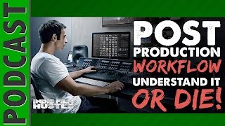 Post Production Workflow – Understand it or DIE! - IFH 014