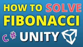 How To Solve FIBONACCI SEQUENCE - UNITY C#