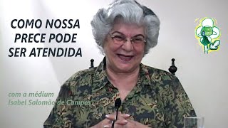 COMO NOSSA PRECE PODE SER ATENDIDA -- com a médium Isabel Salomão de Campos