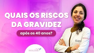 Quais os riscos da gravidez após os 40 anos?