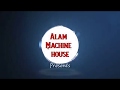 Alam Machine House Finel Intro