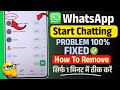 Fixed Start Chatting Problem On WhatsApp | Remove Start Chatting On WhatsApp