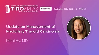 Update on Management of Medullary Thyroid Cancer w/ Dr. Hu