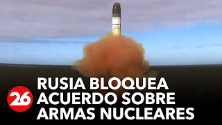 Rusia bloquea acuerdo de no proliferación de armas nucleares