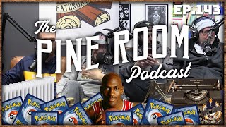 The Pine Room Podcast - Ep.143 | Late Nights • Bad Eating • Whatnot Win • Pokémon Cards \u0026 More!