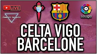 🗣  DIRECT / LIVE - CELTA VIGO - FC BARCELONE (Celta Barça)- BALAIDOS - LIGA
