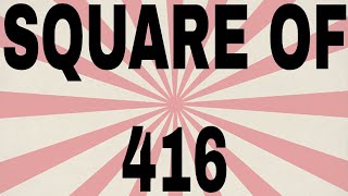 SQUARE OF 416