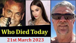 7 Famous Celebrities Actors Who Died Today 21st March 2023