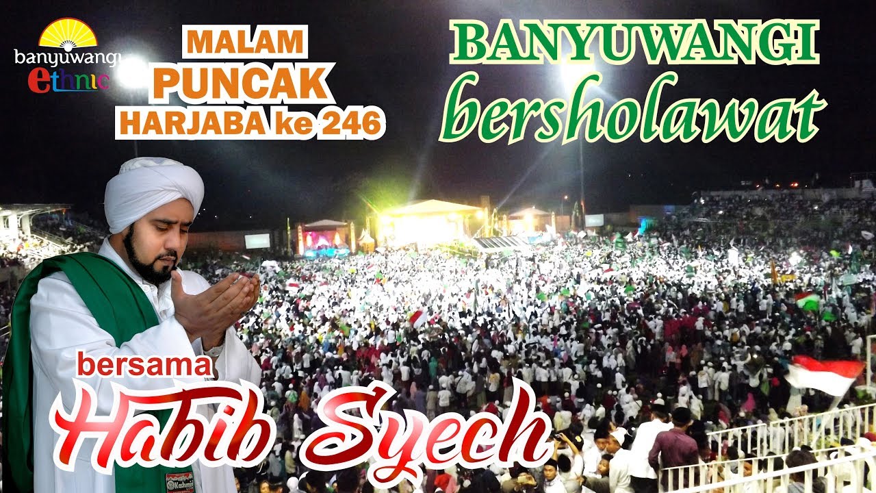 BANYUWANGI BERSHOLAWAT Bersama Habib Syech - Malam Puncak HARJABA 2017 ...