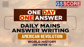 One Day One Answer: UPSC Daily Answer Writing Practice | American Revolution