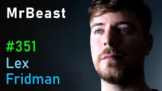 MrBeast: Future of YouTube, Twitter, TikTok, and Instagram | Lex Fridman Podcast #351