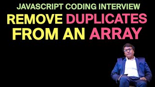 JavaScript Coding Interview Question: Remove Duplicates from an Array (with Example)