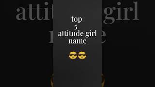 top 5 attitude girl name comment your name and subscribe me like video