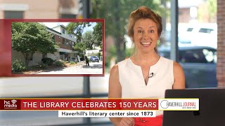 The Haverhill Journal - Aug. 10, 2023: The Library's 150 Years; Historic New England Master Plan