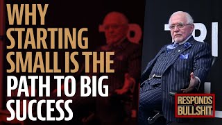 WHY STARTING SMALL IS THE PATH TO BIG SUCCESS | DAN RESPONDS TO BULLSHIT