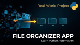 Build a File Organizer App with Python - Python Projects - Automation with Python