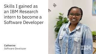 Skills I gained as an IBM Research intern to become a Software Developer