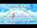 Aikatsu On Parade ~ Future Jewel TV Vers. “ENGLISH COVER” ~ SparkyIdolCini