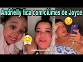 😒Joyce conta que Andrielly fica com CIÚMES dela