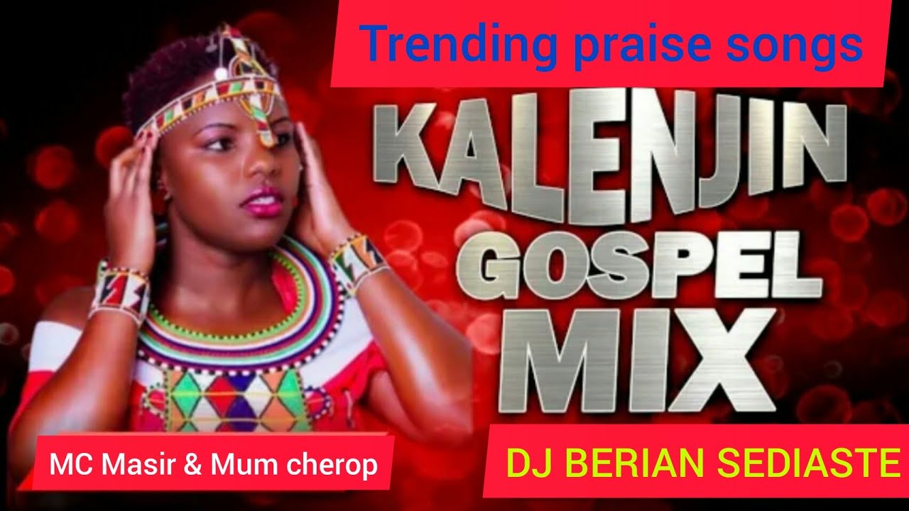 BEST OF Kalenjin Praise And Worship Songs Nonstop Gospel Mixtape Mc ...