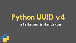 Python UUID v4 | Installation & Hands on