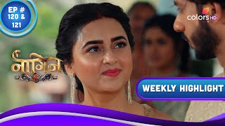 Naagin 6 | नागिन 6 | Ep. 120 \u0026 121 | Naina To Harm Prathna | Weekly Highlight