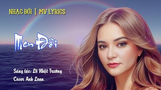 ♪ Men Đời ( MV Lyrics ) St: Lê Nhật Trường | Cover Anh Loan