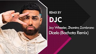Jay Wheeler & Zhamira Zambrano - Dicelo (Bachata Remix DJC)