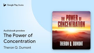 The Power of Concentration by Theron Q. Dumont · Audiobook preview