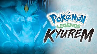 POKEMON LEGENDS KYUREM - OFFICIAL FANMADE TRAILER