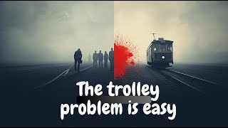 The trolley problem is easy