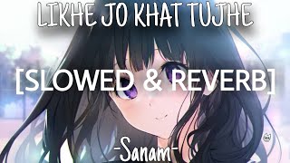 Likhe Jo Khat Tujhe - Sanam [Slowed+Reverb] | U Melody Tuber