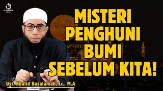 BENARKAH ADA MAKHLUK SEBELUM NABI ADAM? INI PENJELASANNYA! - UST. KHALID BASALAMAH