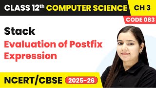 Evaluation of Postfix Expression - Stack | Ch 3 Class 12th | Computer Science Code 083 | CBSE 2025