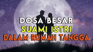 HATI HATI !! INILAH 10 DOSA BESAR SUAMI ISTRI YANG PALING FATAL DAN TIDAK BISA DIMAAFKAN