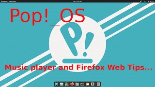 Pop!_OS  - tips for seniors on Music player and Firefox.