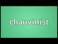 Chauvinist Meaning