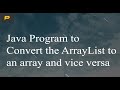 Java Program to Convert the ArrayList to an array and vice versa