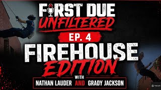 First Due Unfiltered Ep. 4 | Firehouse Edition with Nathan Lauder & Grady Jackson