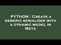 PYTHON : Create a generic serializer with a dynamic model in Meta