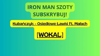 Kubańczyk - Osiedlowe Ławki ft. Małach [WOKAL] | IRON MAN SZOTY