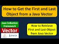 How to Get the First and Last Object from a Java Vector | Java Collection Framework