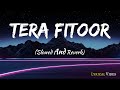 Tera Fitoor - Slowed And Reverb || #viral #music #lyrics #aesthetic