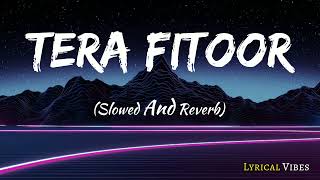 Tera Fitoor - Slowed And Reverb || #viral #music #lyrics #aesthetic