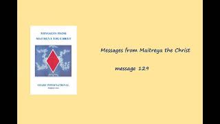 Messages from Maitreya the Christ, Message 129