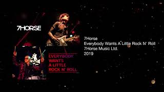 7Horse - Everybody Wants A Little Rock N' Roll